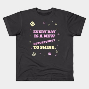 Every day is a new opportunity to shine. Kids T-Shirt